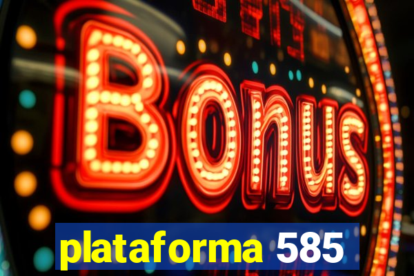 plataforma 585